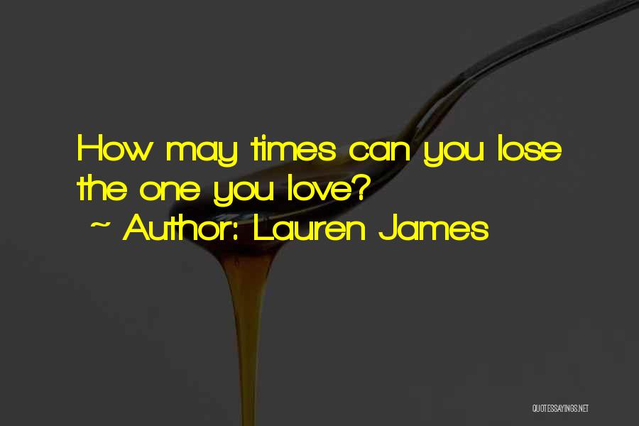 Lauren James Quotes: How May Times Can You Lose The One You Love?