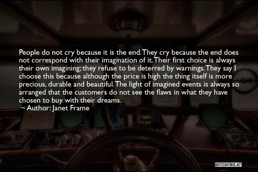 Janet Frame Quotes: People Do Not Cry Because It Is The End. They Cry Because The End Does Not Correspond With Their Imagination