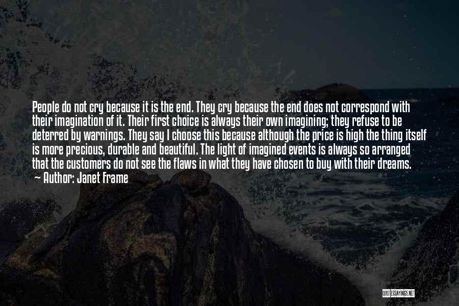 Janet Frame Quotes: People Do Not Cry Because It Is The End. They Cry Because The End Does Not Correspond With Their Imagination