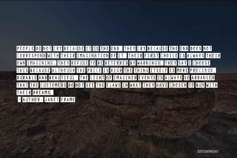 Janet Frame Quotes: People Do Not Cry Because It Is The End. They Cry Because The End Does Not Correspond With Their Imagination