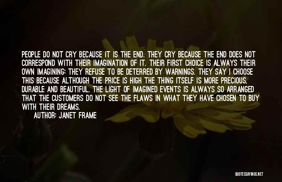 Janet Frame Quotes: People Do Not Cry Because It Is The End. They Cry Because The End Does Not Correspond With Their Imagination