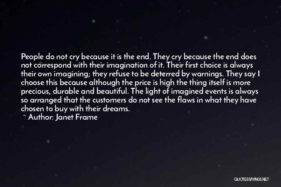 Janet Frame Quotes: People Do Not Cry Because It Is The End. They Cry Because The End Does Not Correspond With Their Imagination