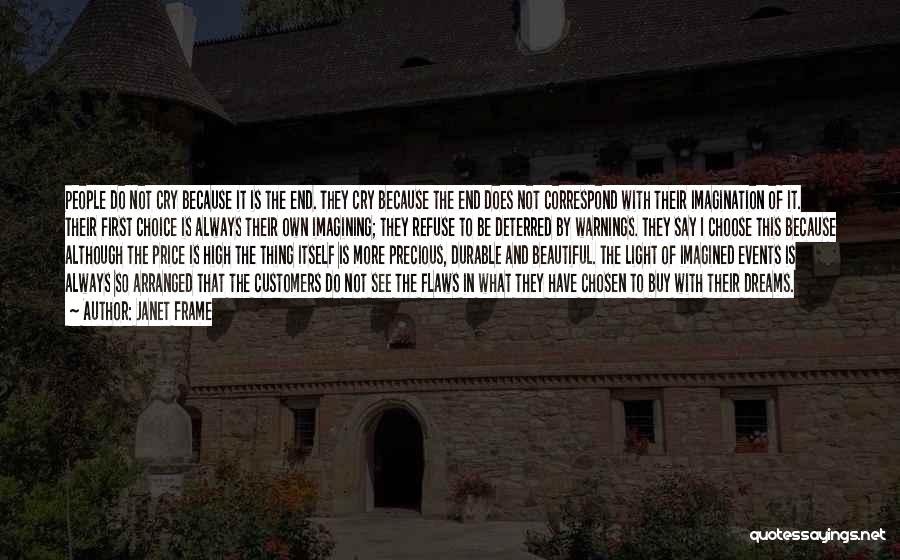 Janet Frame Quotes: People Do Not Cry Because It Is The End. They Cry Because The End Does Not Correspond With Their Imagination