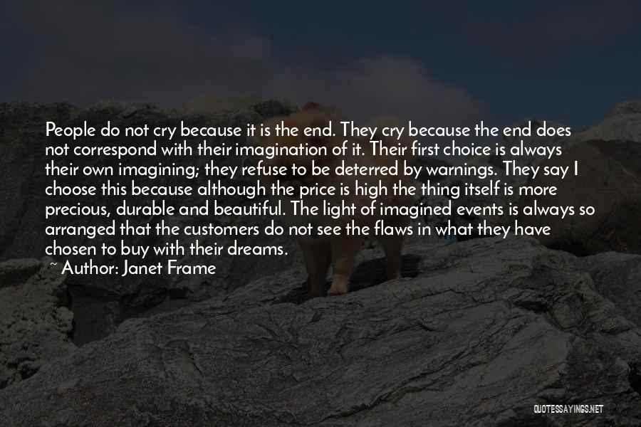 Janet Frame Quotes: People Do Not Cry Because It Is The End. They Cry Because The End Does Not Correspond With Their Imagination