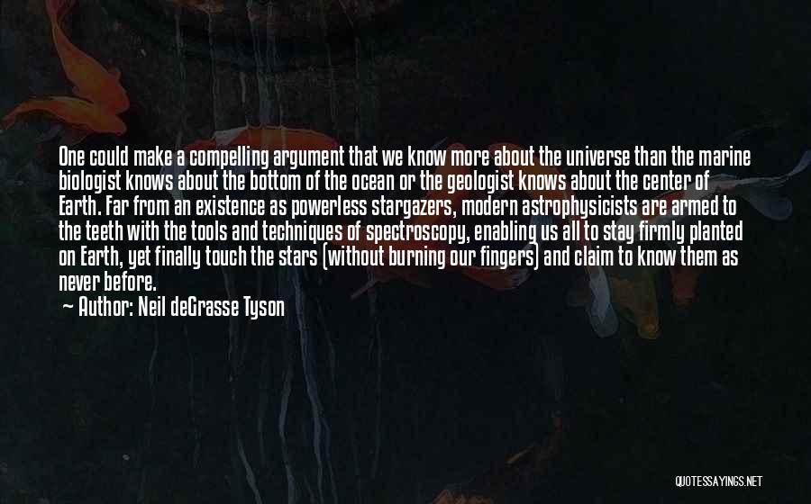 Neil DeGrasse Tyson Quotes: One Could Make A Compelling Argument That We Know More About The Universe Than The Marine Biologist Knows About The