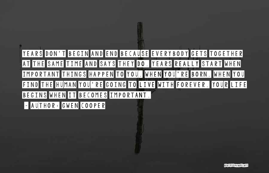 Gwen Cooper Quotes: Years Don't Begin And End Because Everybody Gets Together At The Same Time And Says They Do. Years Really Start