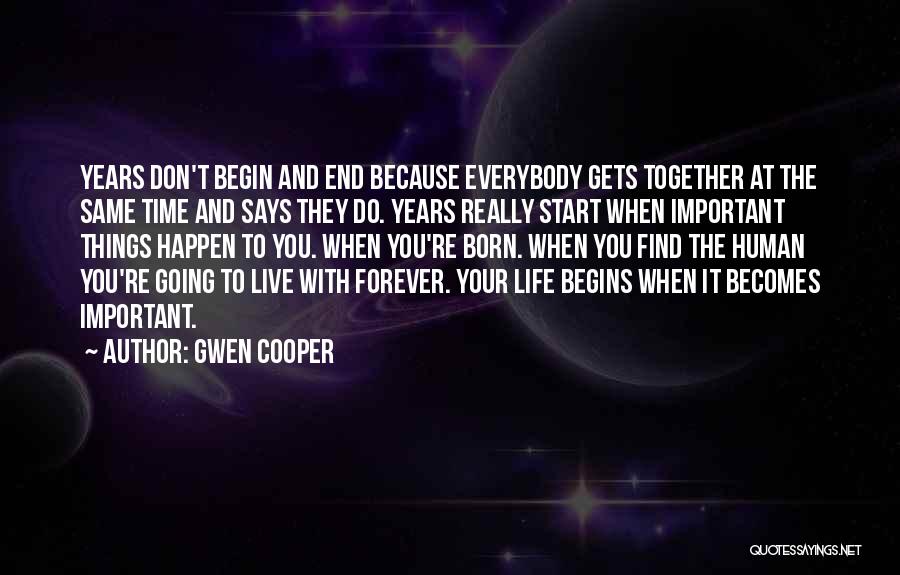 Gwen Cooper Quotes: Years Don't Begin And End Because Everybody Gets Together At The Same Time And Says They Do. Years Really Start