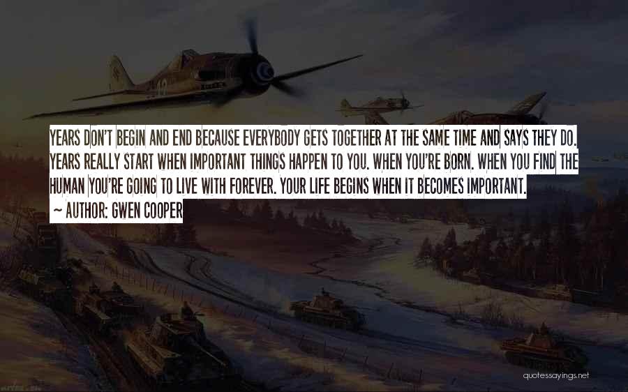 Gwen Cooper Quotes: Years Don't Begin And End Because Everybody Gets Together At The Same Time And Says They Do. Years Really Start