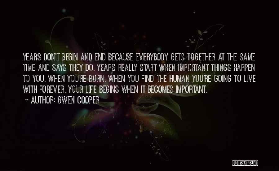 Gwen Cooper Quotes: Years Don't Begin And End Because Everybody Gets Together At The Same Time And Says They Do. Years Really Start