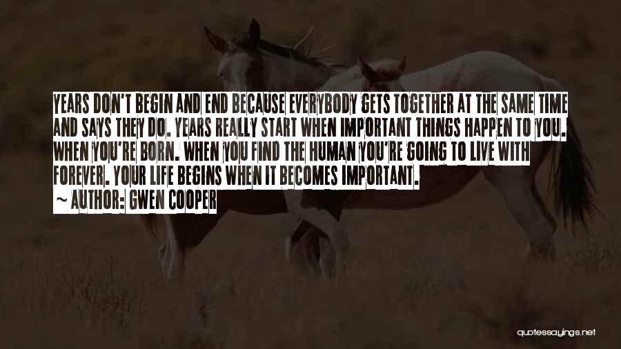 Gwen Cooper Quotes: Years Don't Begin And End Because Everybody Gets Together At The Same Time And Says They Do. Years Really Start