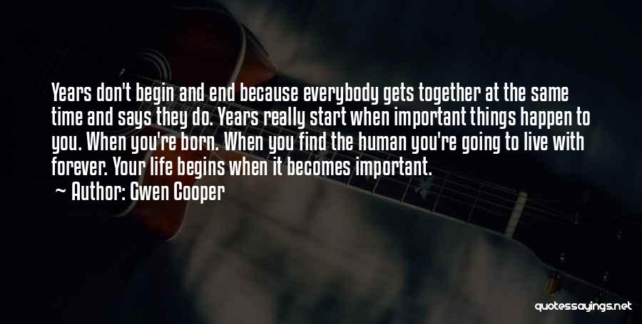 Gwen Cooper Quotes: Years Don't Begin And End Because Everybody Gets Together At The Same Time And Says They Do. Years Really Start