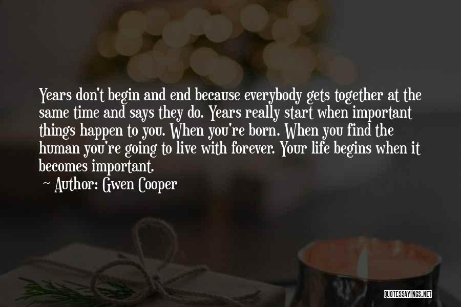 Gwen Cooper Quotes: Years Don't Begin And End Because Everybody Gets Together At The Same Time And Says They Do. Years Really Start