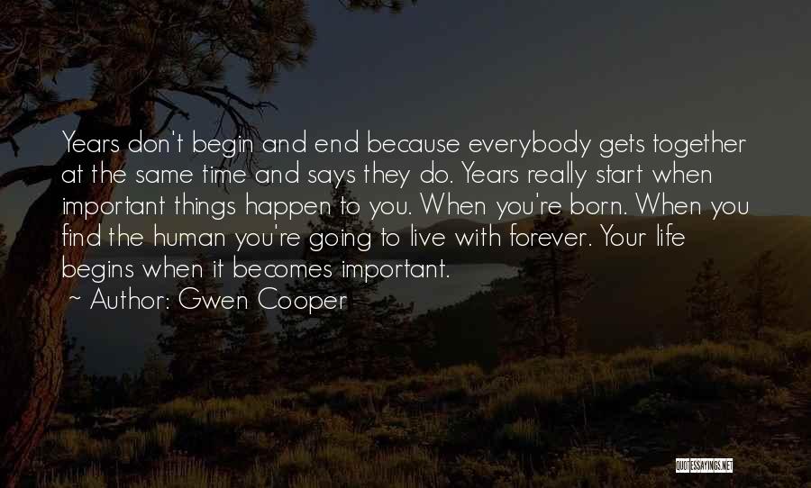 Gwen Cooper Quotes: Years Don't Begin And End Because Everybody Gets Together At The Same Time And Says They Do. Years Really Start