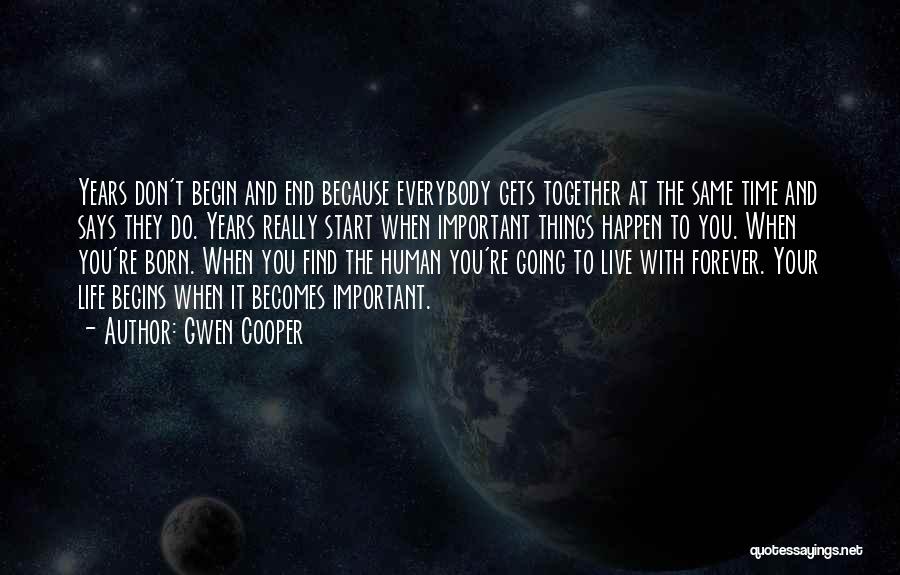 Gwen Cooper Quotes: Years Don't Begin And End Because Everybody Gets Together At The Same Time And Says They Do. Years Really Start