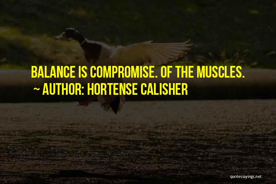 Hortense Calisher Quotes: Balance Is Compromise. Of The Muscles.