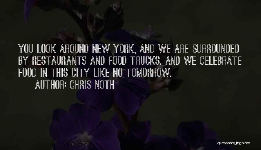 Chris Noth Quotes: You Look Around New York, And We Are Surrounded By Restaurants And Food Trucks, And We Celebrate Food In This