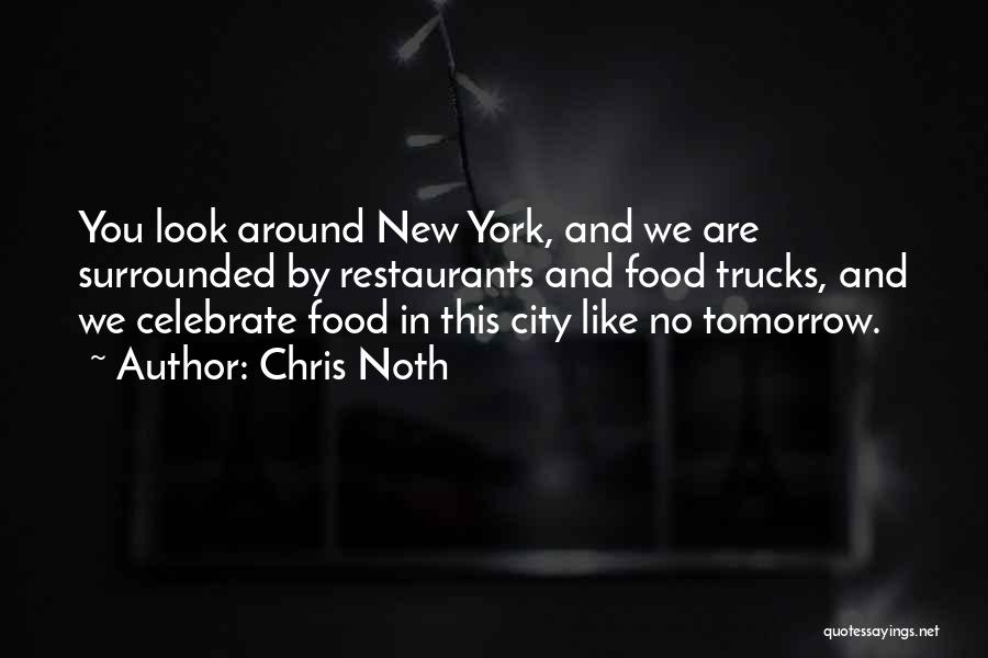 Chris Noth Quotes: You Look Around New York, And We Are Surrounded By Restaurants And Food Trucks, And We Celebrate Food In This