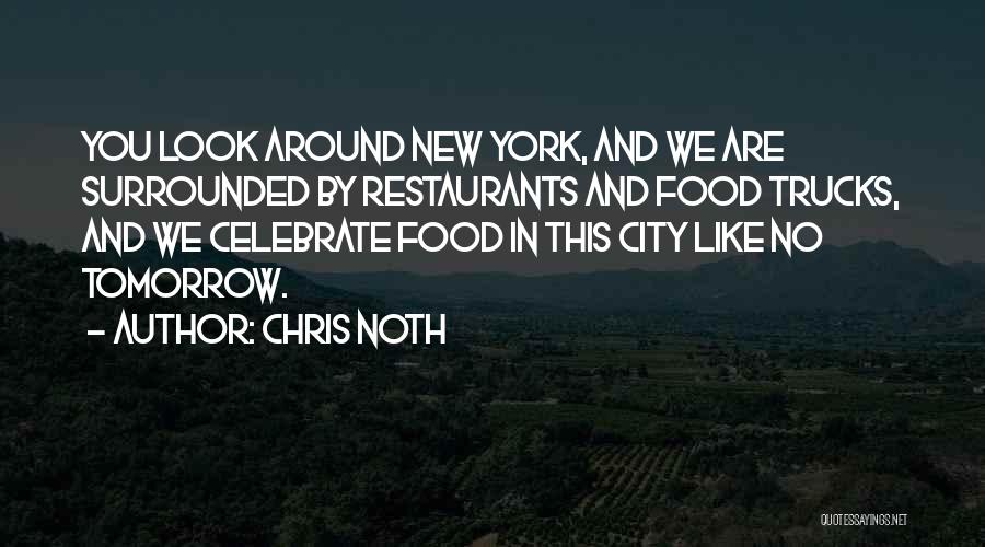 Chris Noth Quotes: You Look Around New York, And We Are Surrounded By Restaurants And Food Trucks, And We Celebrate Food In This