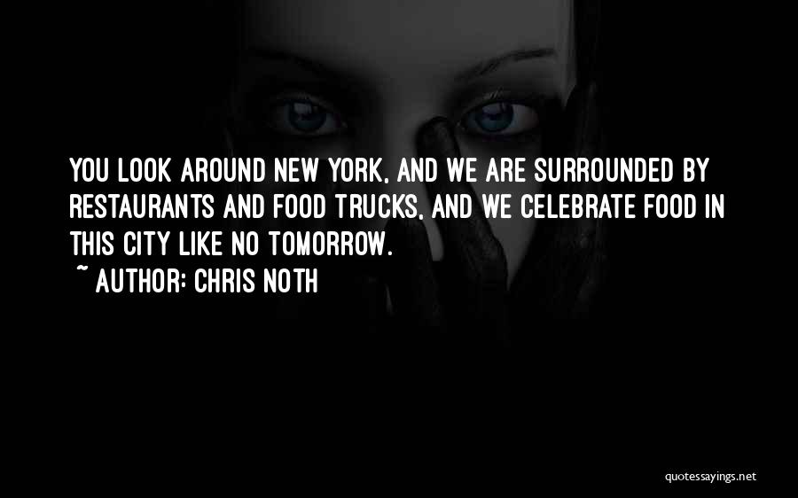 Chris Noth Quotes: You Look Around New York, And We Are Surrounded By Restaurants And Food Trucks, And We Celebrate Food In This