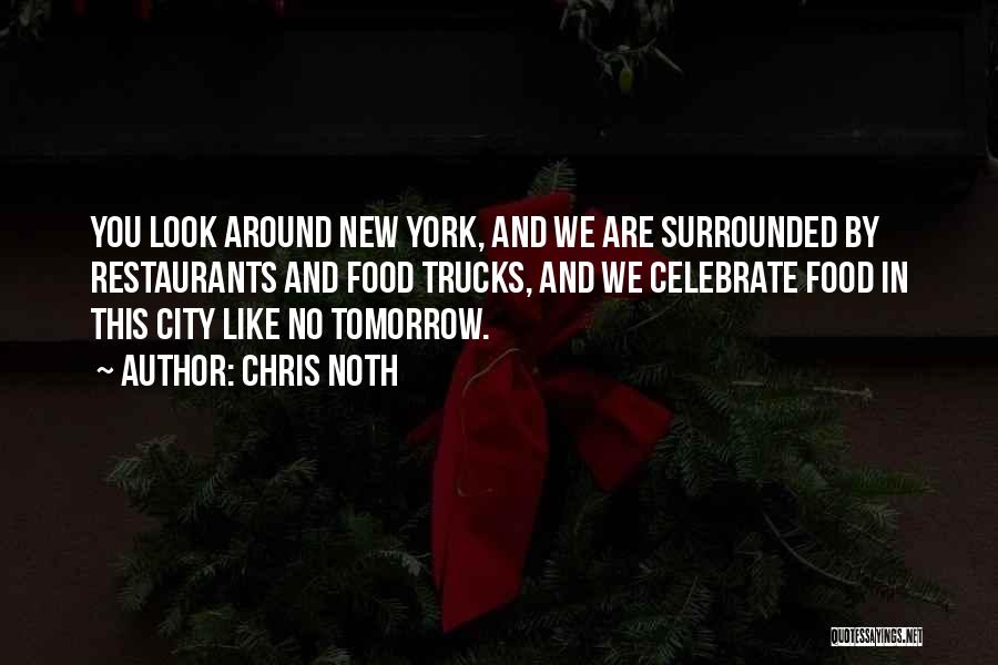 Chris Noth Quotes: You Look Around New York, And We Are Surrounded By Restaurants And Food Trucks, And We Celebrate Food In This