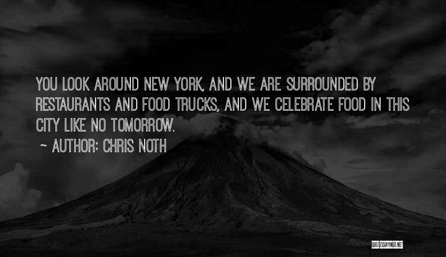 Chris Noth Quotes: You Look Around New York, And We Are Surrounded By Restaurants And Food Trucks, And We Celebrate Food In This