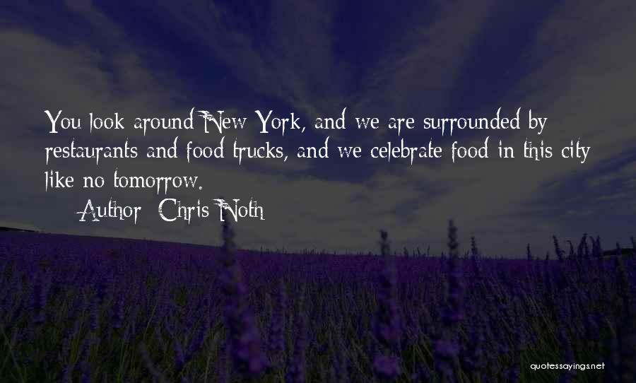 Chris Noth Quotes: You Look Around New York, And We Are Surrounded By Restaurants And Food Trucks, And We Celebrate Food In This