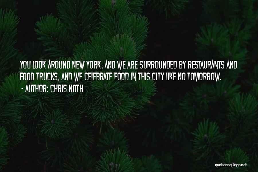 Chris Noth Quotes: You Look Around New York, And We Are Surrounded By Restaurants And Food Trucks, And We Celebrate Food In This