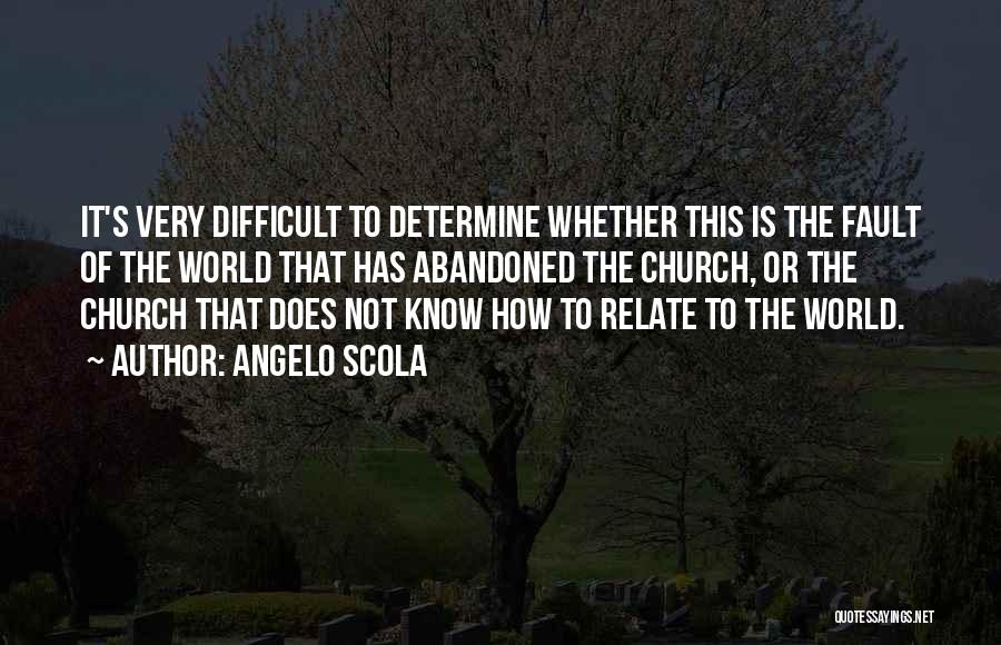 Angelo Scola Quotes: It's Very Difficult To Determine Whether This Is The Fault Of The World That Has Abandoned The Church, Or The