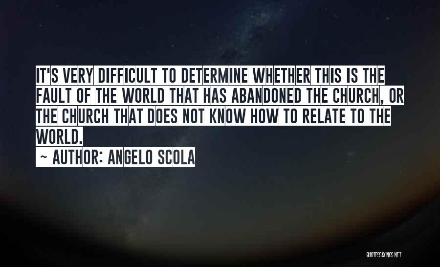 Angelo Scola Quotes: It's Very Difficult To Determine Whether This Is The Fault Of The World That Has Abandoned The Church, Or The