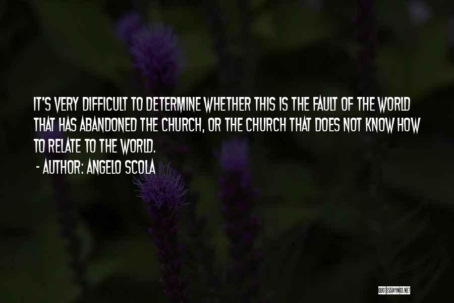 Angelo Scola Quotes: It's Very Difficult To Determine Whether This Is The Fault Of The World That Has Abandoned The Church, Or The