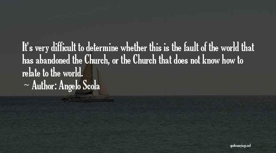 Angelo Scola Quotes: It's Very Difficult To Determine Whether This Is The Fault Of The World That Has Abandoned The Church, Or The