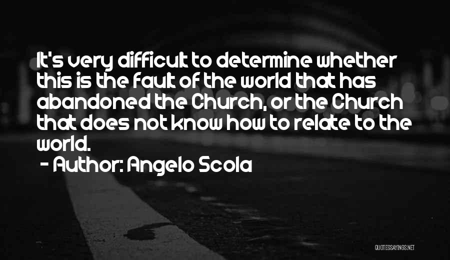 Angelo Scola Quotes: It's Very Difficult To Determine Whether This Is The Fault Of The World That Has Abandoned The Church, Or The