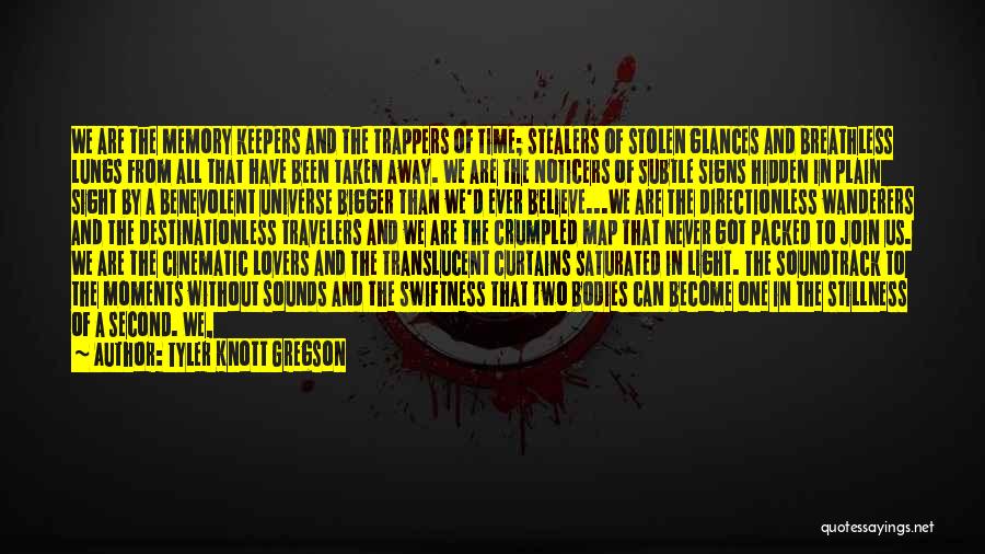 Tyler Knott Gregson Quotes: We Are The Memory Keepers And The Trappers Of Time; Stealers Of Stolen Glances And Breathless Lungs From All That