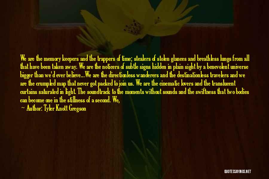 Tyler Knott Gregson Quotes: We Are The Memory Keepers And The Trappers Of Time; Stealers Of Stolen Glances And Breathless Lungs From All That