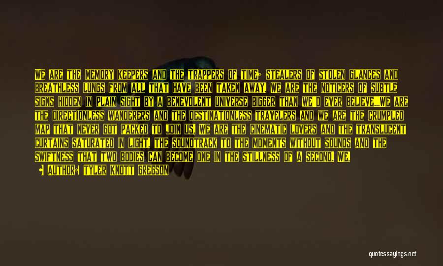 Tyler Knott Gregson Quotes: We Are The Memory Keepers And The Trappers Of Time; Stealers Of Stolen Glances And Breathless Lungs From All That
