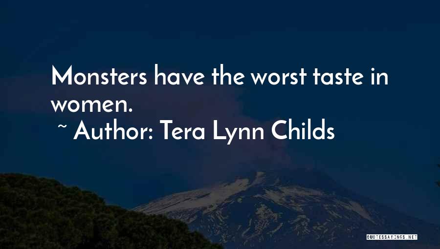 Tera Lynn Childs Quotes: Monsters Have The Worst Taste In Women.