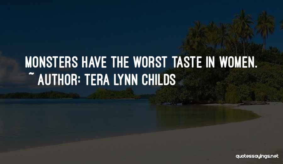 Tera Lynn Childs Quotes: Monsters Have The Worst Taste In Women.