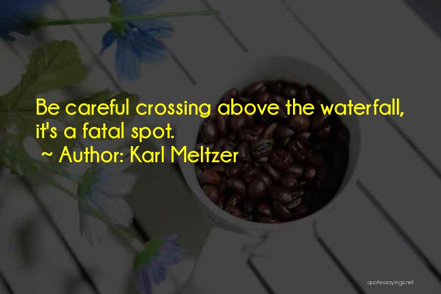 Karl Meltzer Quotes: Be Careful Crossing Above The Waterfall, It's A Fatal Spot.