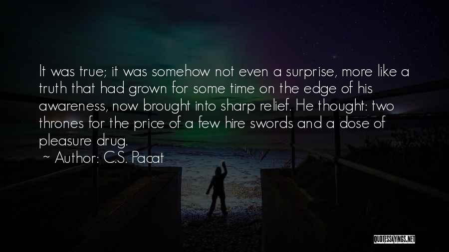 C.S. Pacat Quotes: It Was True; It Was Somehow Not Even A Surprise, More Like A Truth That Had Grown For Some Time