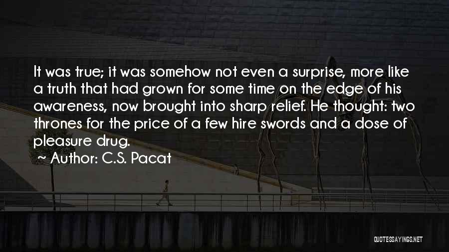 C.S. Pacat Quotes: It Was True; It Was Somehow Not Even A Surprise, More Like A Truth That Had Grown For Some Time