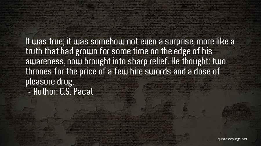 C.S. Pacat Quotes: It Was True; It Was Somehow Not Even A Surprise, More Like A Truth That Had Grown For Some Time