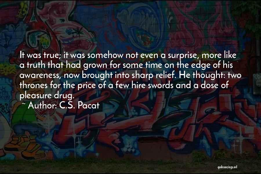 C.S. Pacat Quotes: It Was True; It Was Somehow Not Even A Surprise, More Like A Truth That Had Grown For Some Time