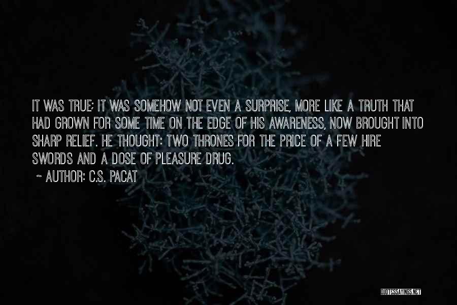 C.S. Pacat Quotes: It Was True; It Was Somehow Not Even A Surprise, More Like A Truth That Had Grown For Some Time