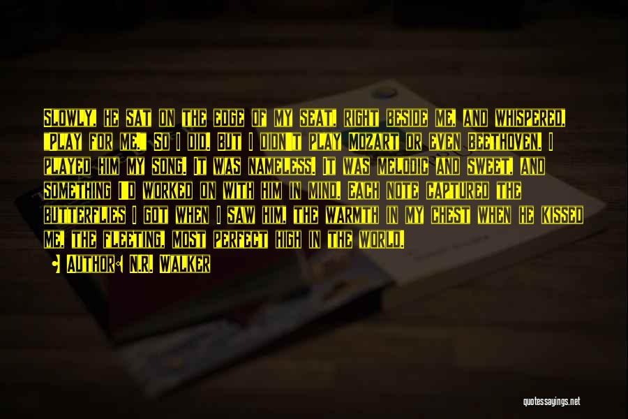 N.R. Walker Quotes: Slowly, He Sat On The Edge Of My Seat, Right Beside Me, And Whispered, Play For Me. So I Did.