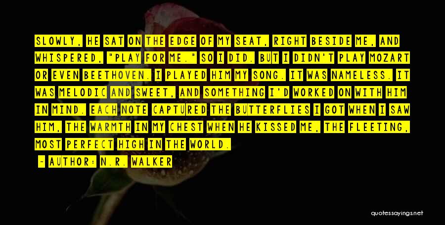 N.R. Walker Quotes: Slowly, He Sat On The Edge Of My Seat, Right Beside Me, And Whispered, Play For Me. So I Did.