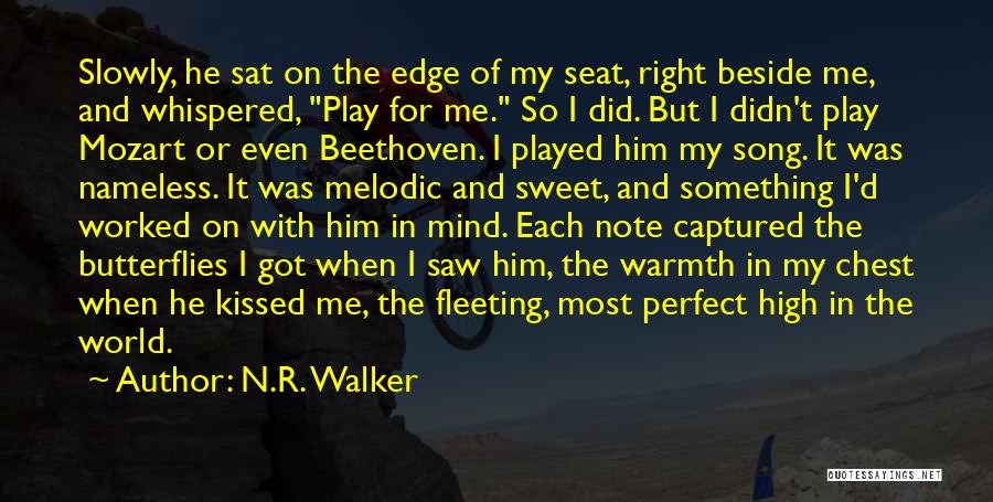 N.R. Walker Quotes: Slowly, He Sat On The Edge Of My Seat, Right Beside Me, And Whispered, Play For Me. So I Did.