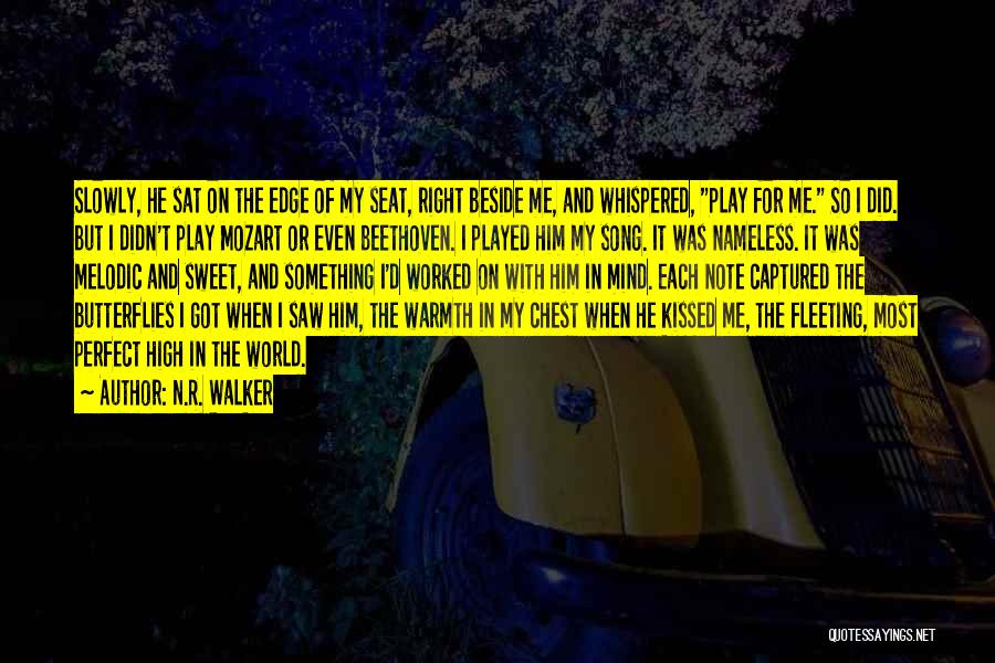 N.R. Walker Quotes: Slowly, He Sat On The Edge Of My Seat, Right Beside Me, And Whispered, Play For Me. So I Did.