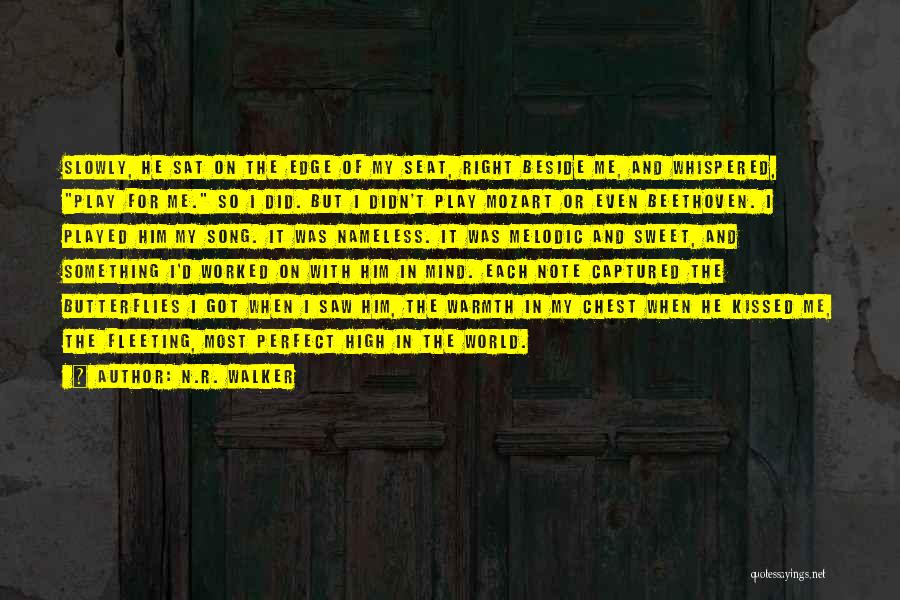 N.R. Walker Quotes: Slowly, He Sat On The Edge Of My Seat, Right Beside Me, And Whispered, Play For Me. So I Did.