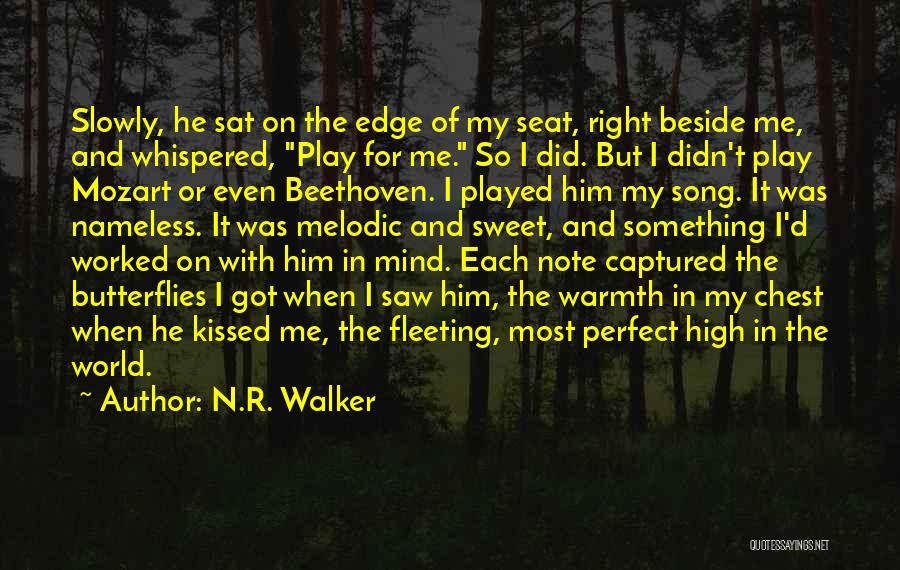 N.R. Walker Quotes: Slowly, He Sat On The Edge Of My Seat, Right Beside Me, And Whispered, Play For Me. So I Did.