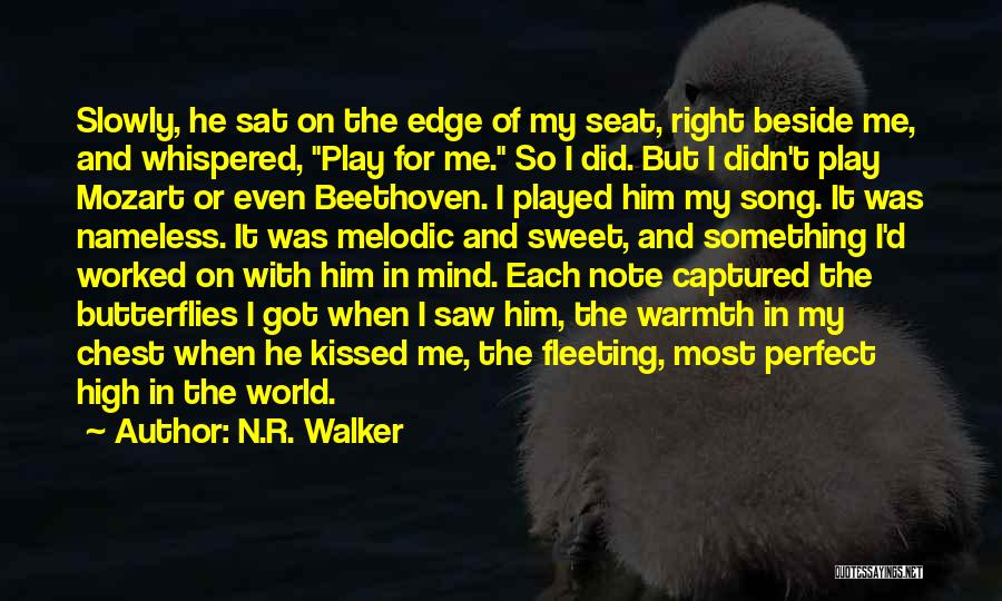 N.R. Walker Quotes: Slowly, He Sat On The Edge Of My Seat, Right Beside Me, And Whispered, Play For Me. So I Did.